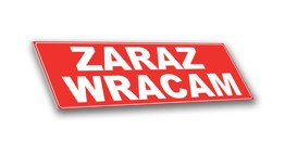 Tabliczka PCV - Zaraz wracam